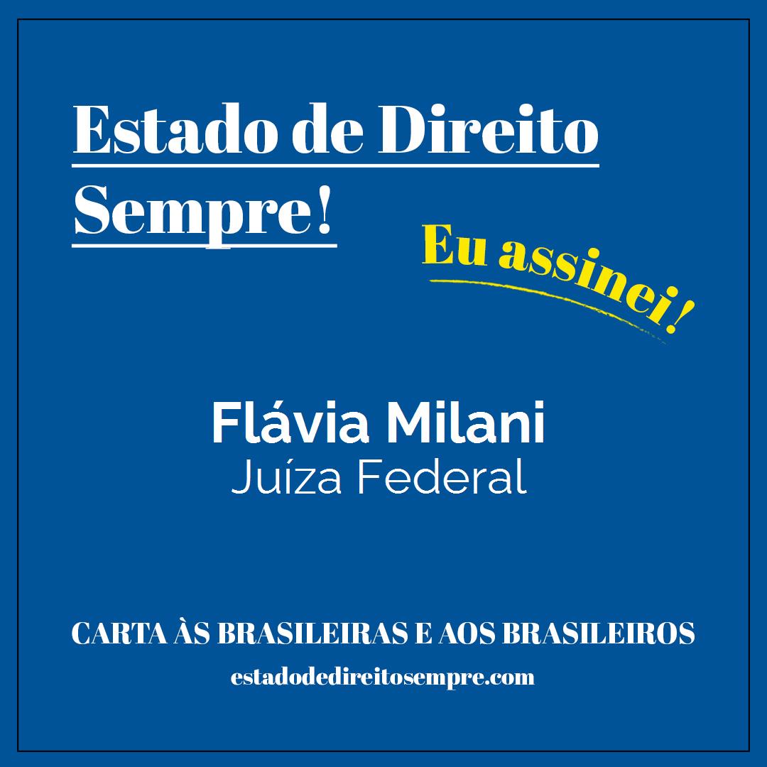 Flávia Milani - Juíza Federal. Carta às brasileiras e aos brasileiros. Eu assinei!
