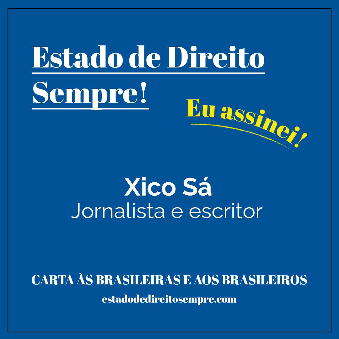 Xico Sá - Jornalista e escritor. Carta às brasileiras e aos brasileiros. Eu assinei!