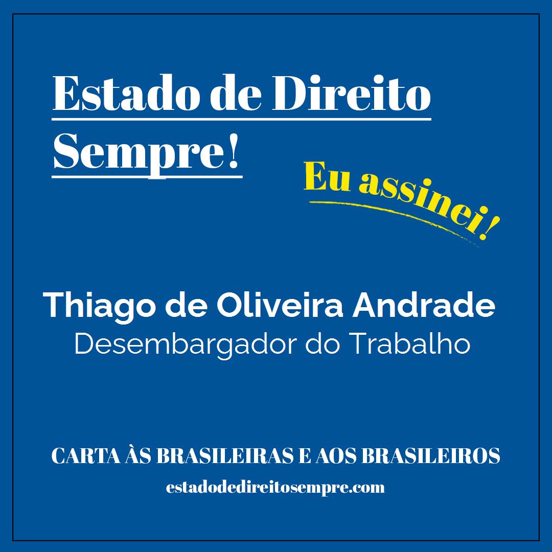 Thiago de Oliveira Andrade - Desembargador do Trabalho. Carta às brasileiras e aos brasileiros. Eu assinei!