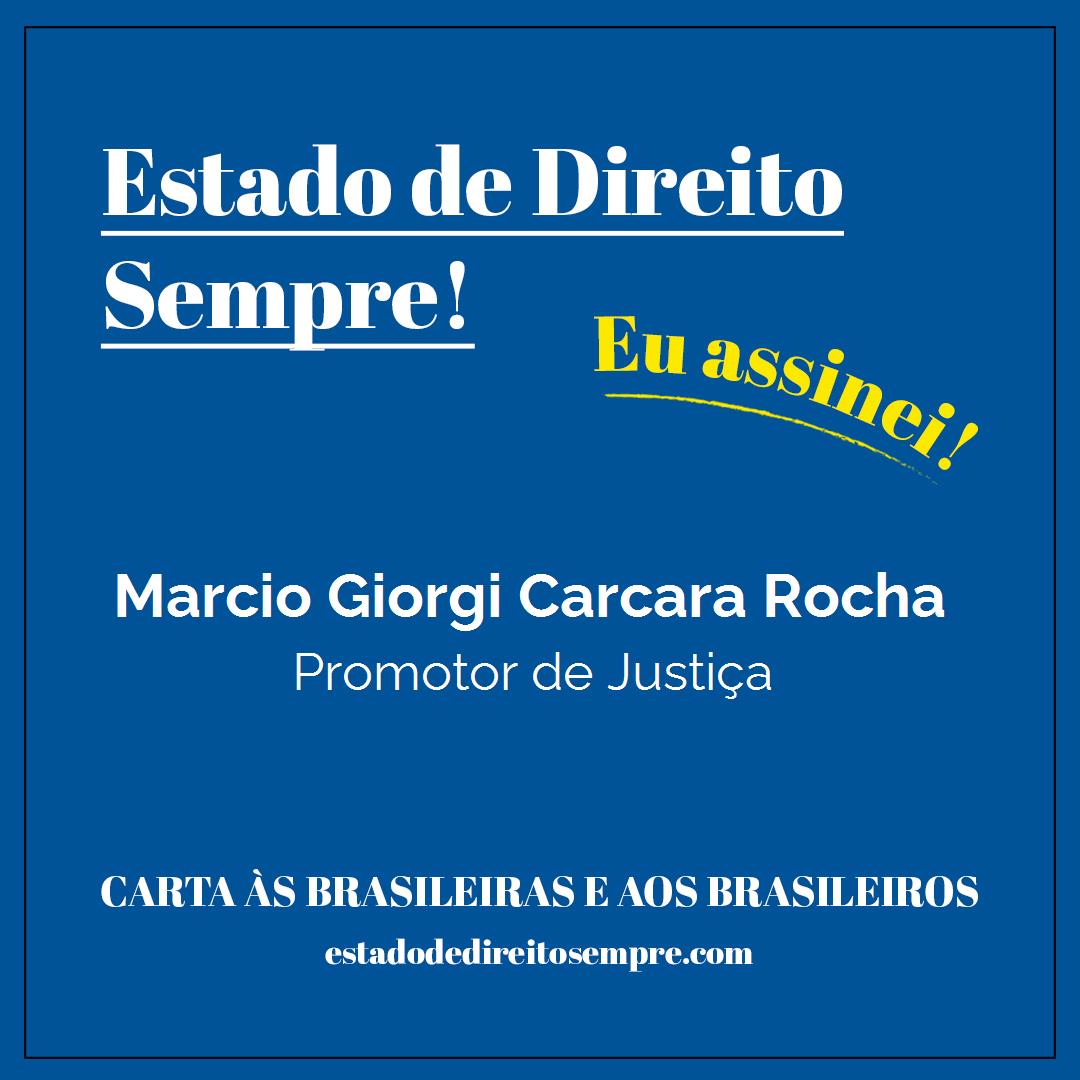 Marcio Giorgi Carcara Rocha - Promotor de Justiça. Carta às brasileiras e aos brasileiros. Eu assinei!