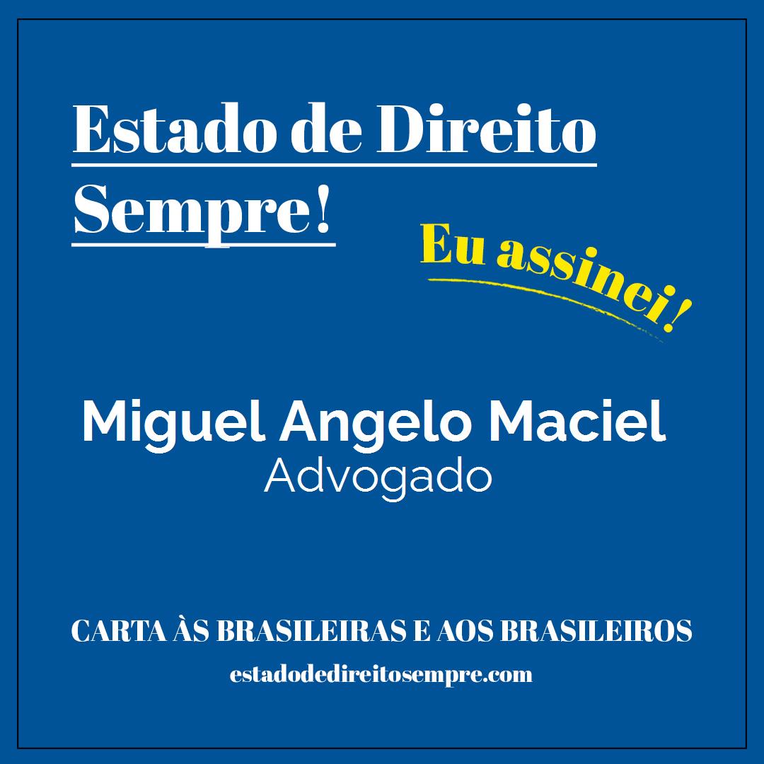 Miguel Angelo Maciel - Advogado. Carta às brasileiras e aos brasileiros. Eu assinei!