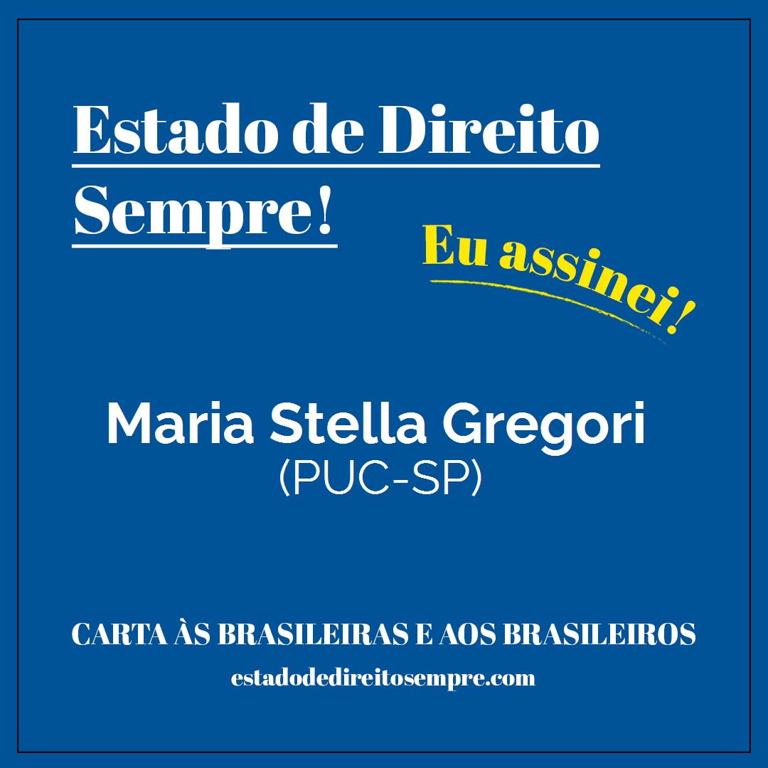 Maria Stella Gregori - (PUC-SP). Carta às brasileiras e aos brasileiros. Eu assinei!