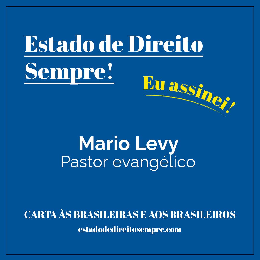 Mario Levy - Pastor evangélico. Carta às brasileiras e aos brasileiros. Eu assinei!