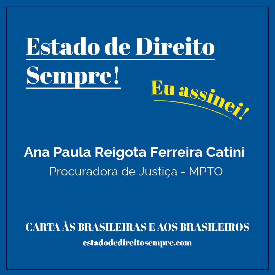 Ana Paula Reigota Ferreira Catini - Procuradora de Justiça - MPTO. Carta às brasileiras e aos brasileiros. Eu assinei!