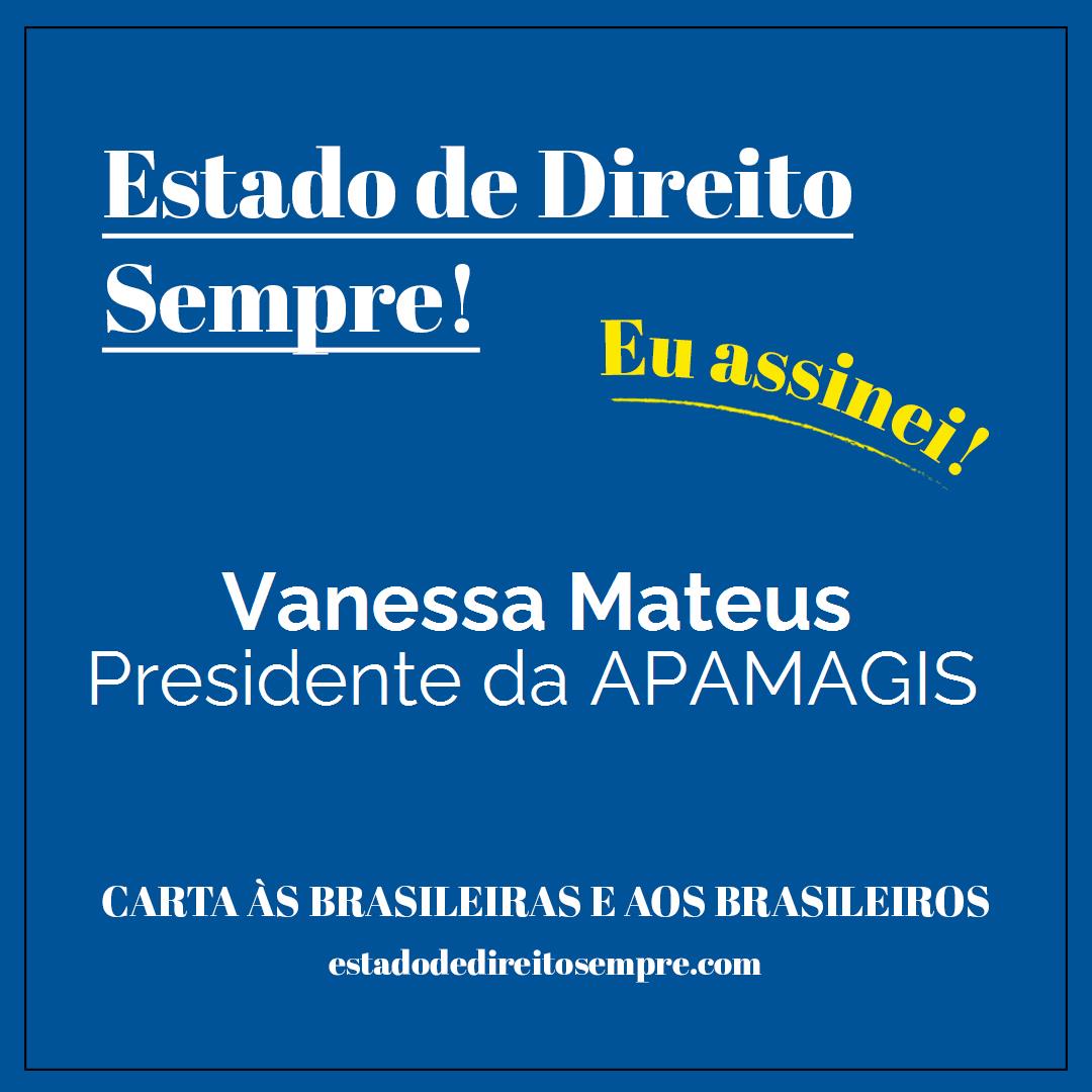 Vanessa Mateus - Presidente da APAMAGIS. Carta às brasileiras e aos brasileiros. Eu assinei!