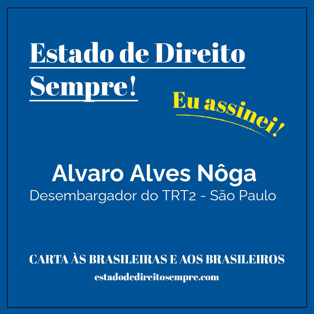 Alvaro Alves Nôga - Desembargador do TRT2 - São Paulo. Carta às brasileiras e aos brasileiros. Eu assinei!