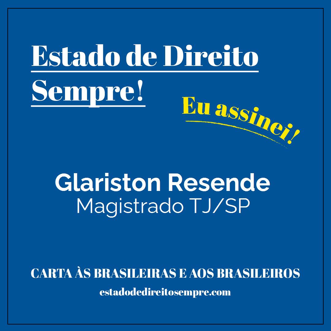 Glariston Resende - Magistrado TJ/SP. Carta às brasileiras e aos brasileiros. Eu assinei!