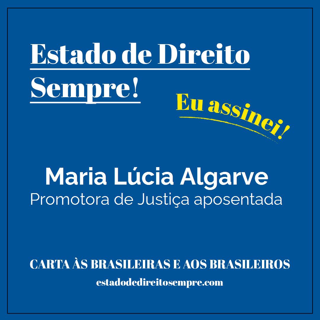 Maria Lúcia Algarve - Promotora de Justiça aposentada. Carta às brasileiras e aos brasileiros. Eu assinei!