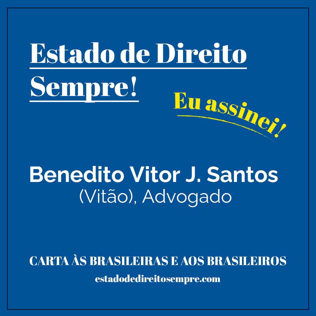 Benedito Vitor J. Santos - (Vitão), Advogado. Carta às brasileiras e aos brasileiros. Eu assinei!