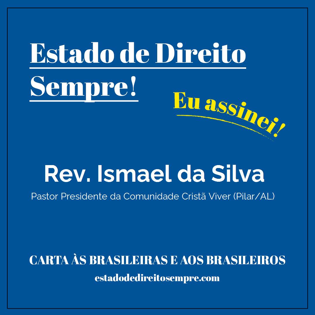 Rev. Ismael da Silva - Pastor Presidente da Comunidade Cristã Viver (Pilar/AL). Carta às brasileiras e aos brasileiros. Eu assinei!
