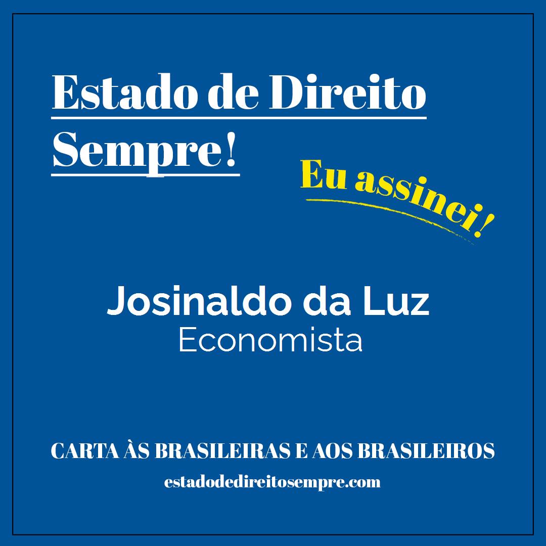 Josinaldo da Luz - Economista. Carta às brasileiras e aos brasileiros. Eu assinei!