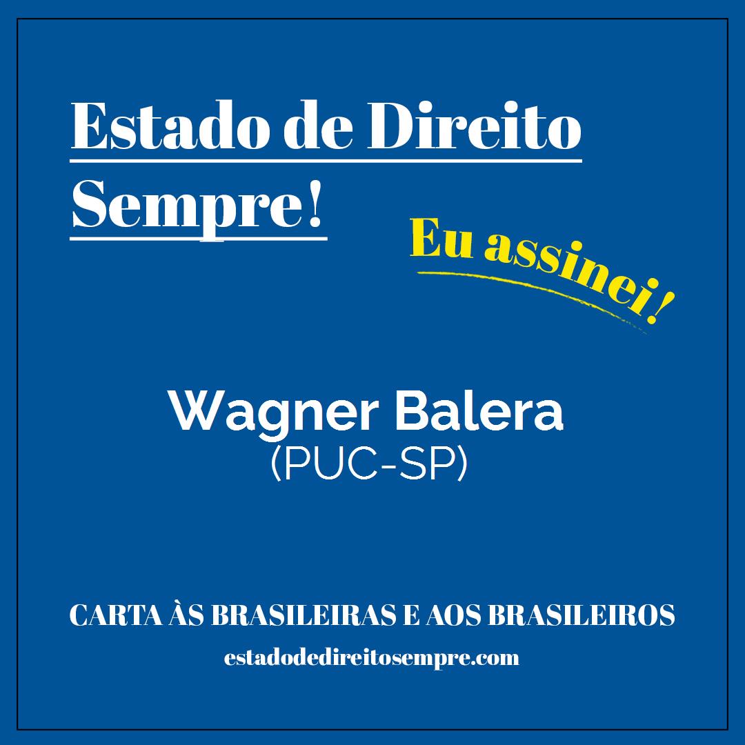 Wagner Balera - (PUC-SP). Carta às brasileiras e aos brasileiros. Eu assinei!