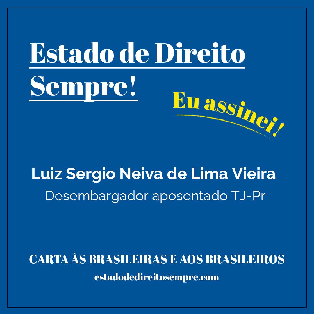 Luiz Sergio Neiva de Lima Vieira - Desembargador aposentado TJ-Pr. Carta às brasileiras e aos brasileiros. Eu assinei!