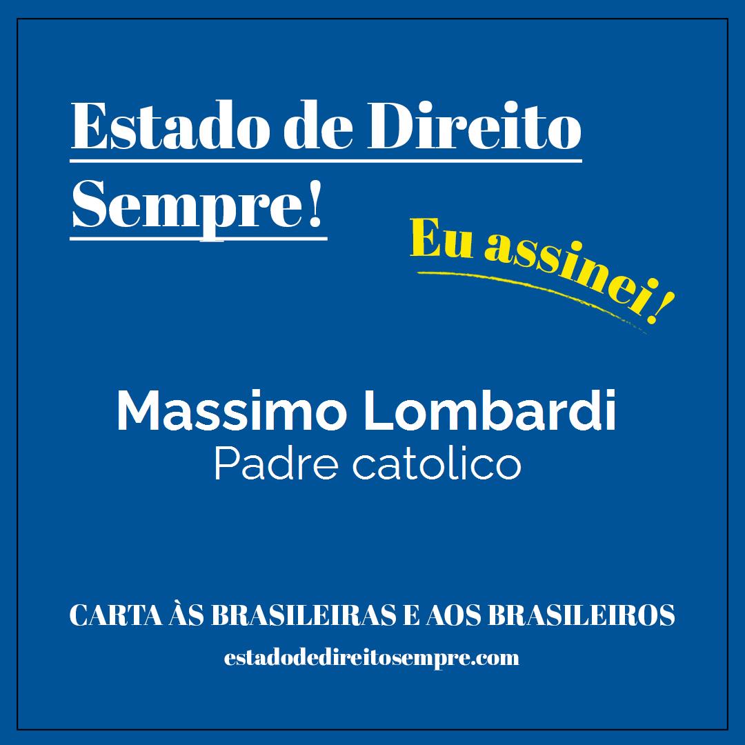 Massimo Lombardi - Padre catolico. Carta às brasileiras e aos brasileiros. Eu assinei!