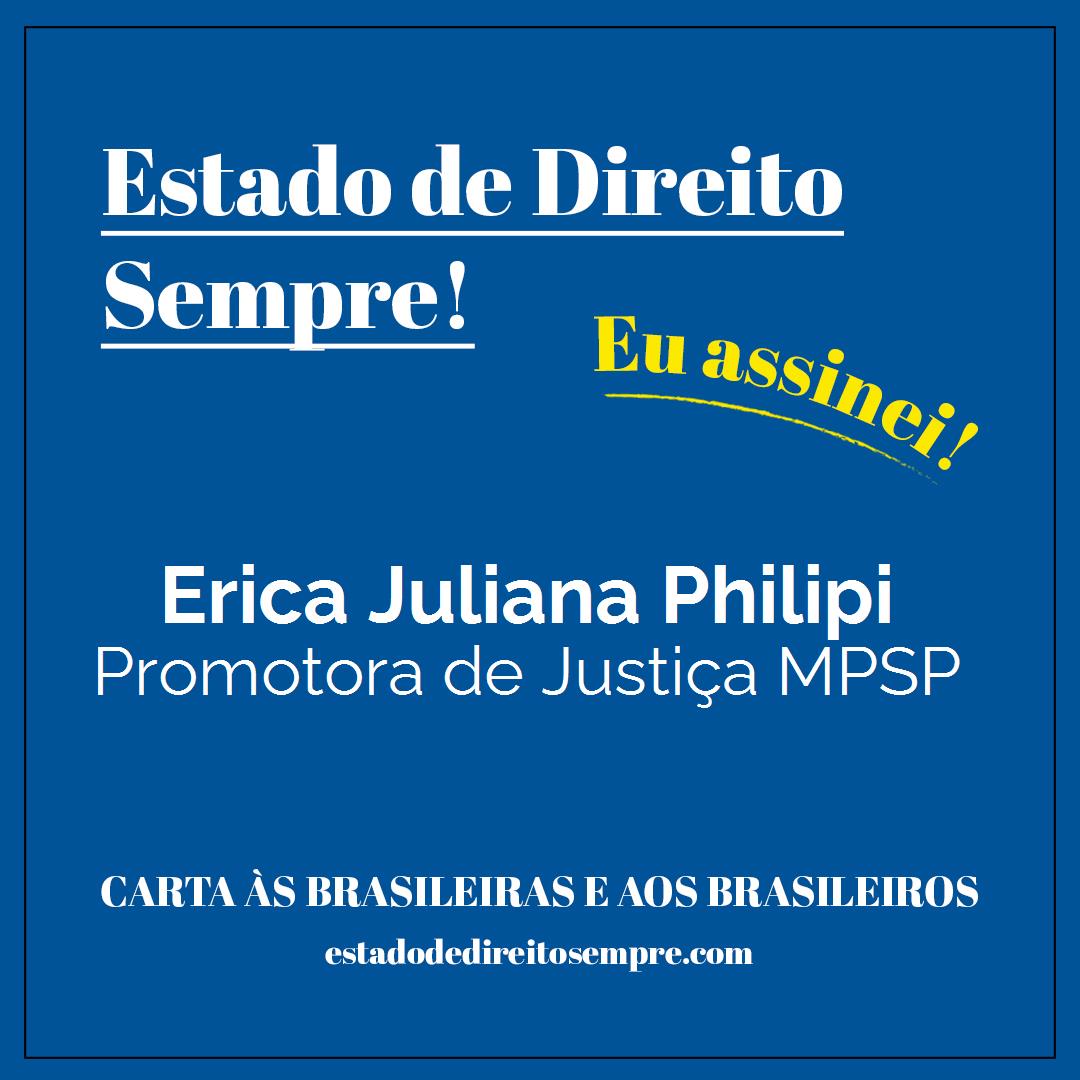 Erica Juliana Philipi - Promotora de Justiça MPSP. Carta às brasileiras e aos brasileiros. Eu assinei!