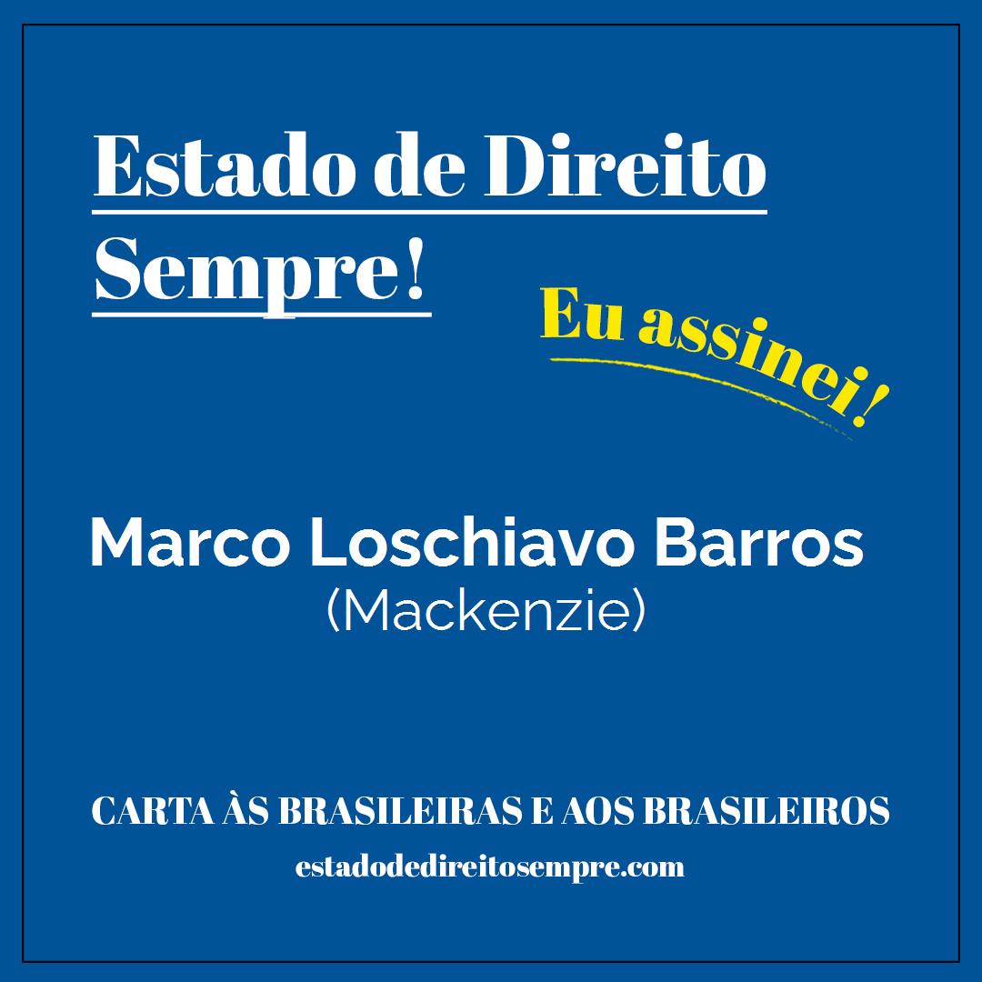 Marco Loschiavo Barros - (Mackenzie). Carta às brasileiras e aos brasileiros. Eu assinei!