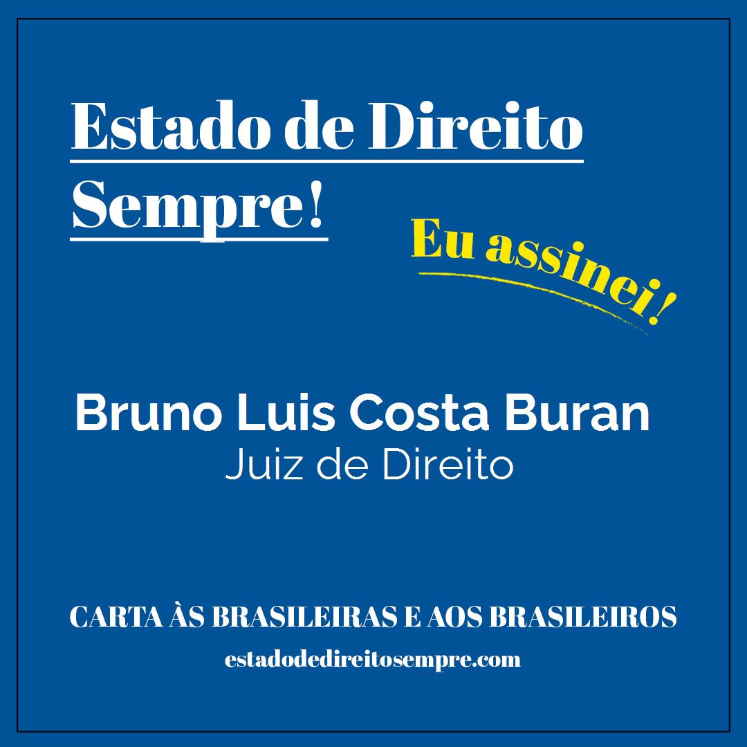 Bruno Luis Costa Buran - Juiz de Direito. Carta às brasileiras e aos brasileiros. Eu assinei!