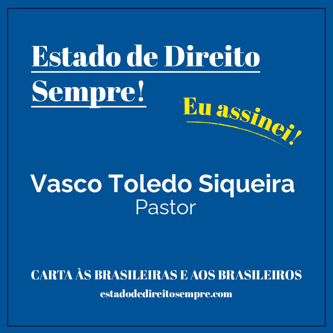 Vasco Toledo Siqueira - Pastor. Carta às brasileiras e aos brasileiros. Eu assinei!