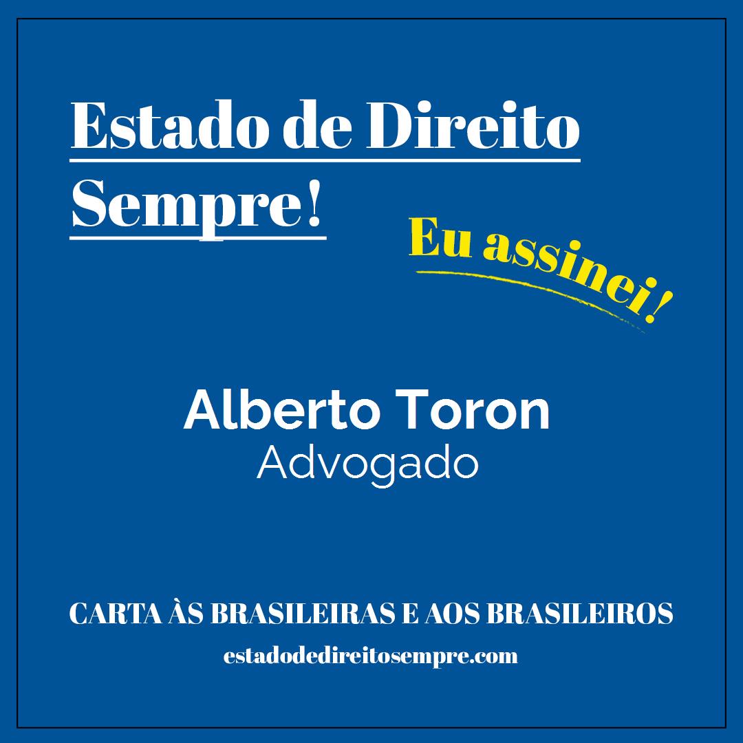 Alberto Toron - Advogado. Carta às brasileiras e aos brasileiros. Eu assinei!
