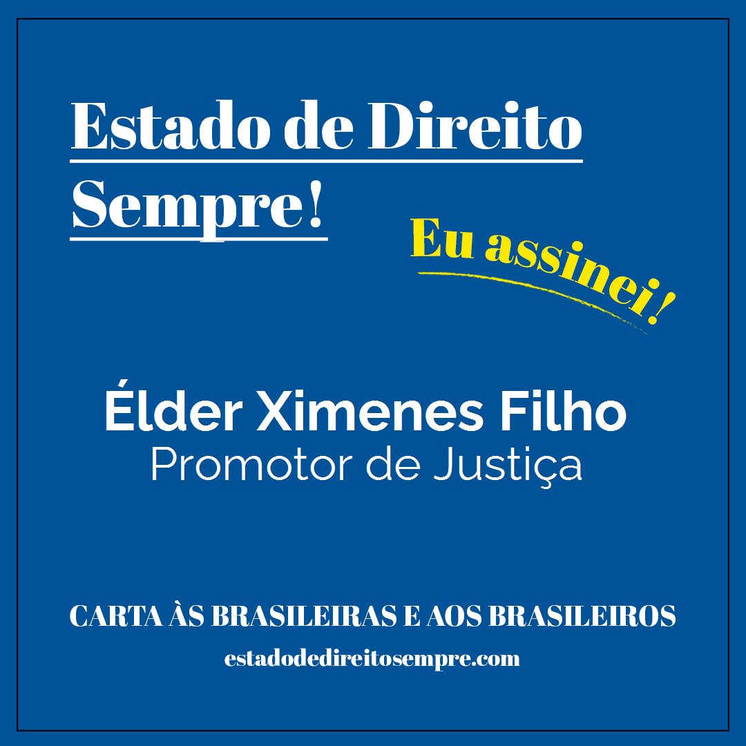 Élder Ximenes Filho - Promotor de Justiça. Carta às brasileiras e aos brasileiros. Eu assinei!