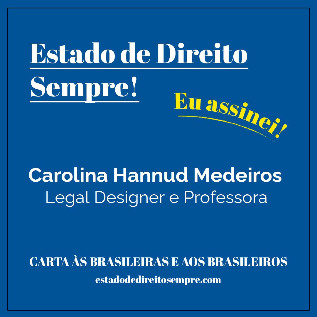 Carolina Hannud Medeiros - Legal Designer e Professora. Carta às brasileiras e aos brasileiros. Eu assinei!