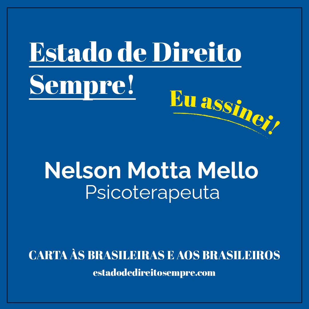 Nelson Motta Mello - Psicoterapeuta. Carta às brasileiras e aos brasileiros. Eu assinei!