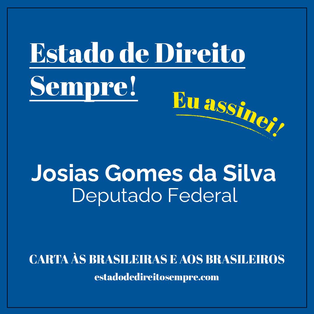 Josias Gomes da Silva - Deputado Federal. Carta às brasileiras e aos brasileiros. Eu assinei!