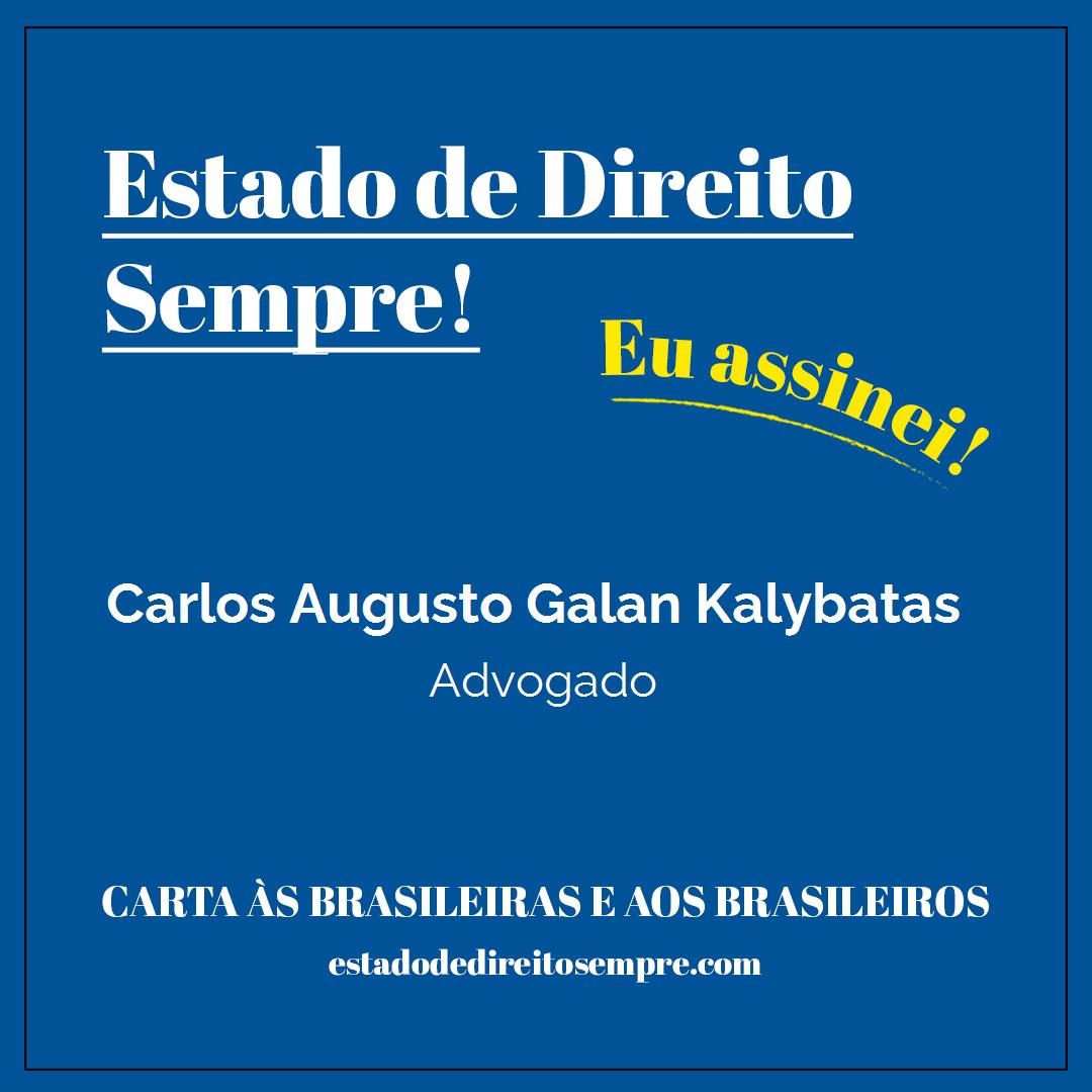 Carlos Augusto Galan Kalybatas - Advogado. Carta às brasileiras e aos brasileiros. Eu assinei!