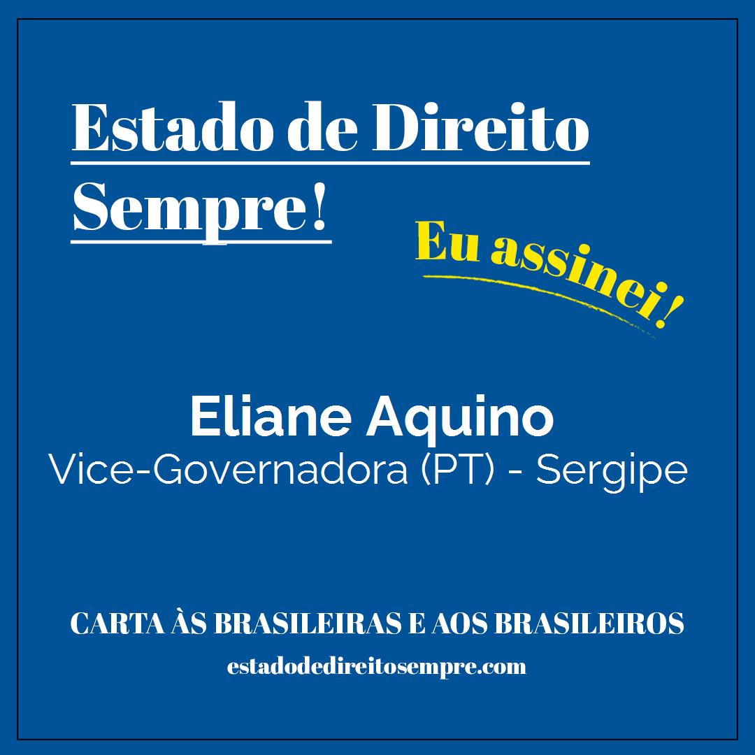 Eliane Aquino - Vice-Governadora (PT) - Sergipe. Carta às brasileiras e aos brasileiros. Eu assinei!