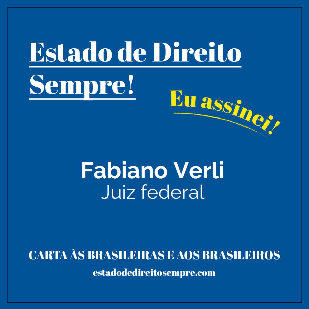Fabiano Verli - Juiz federal. Carta às brasileiras e aos brasileiros. Eu assinei!