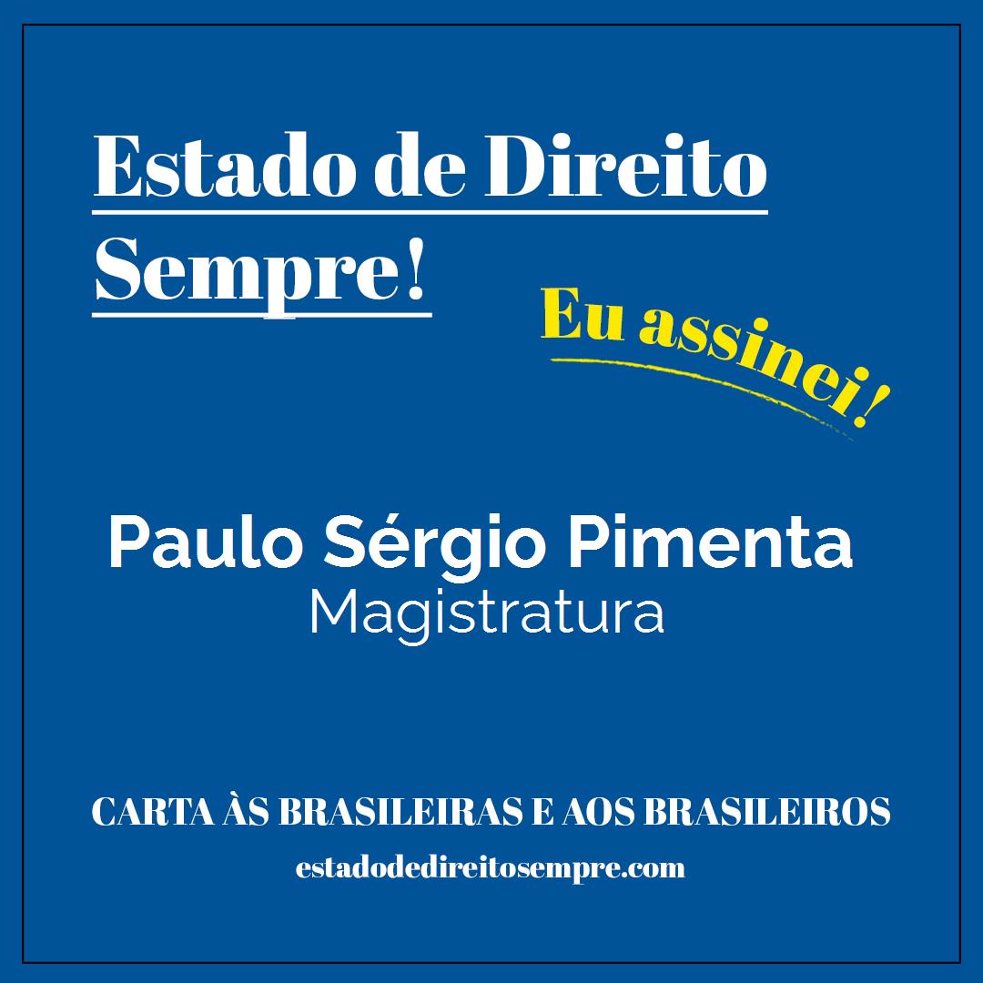Paulo Sérgio Pimenta - Magistratura. Carta às brasileiras e aos brasileiros. Eu assinei!