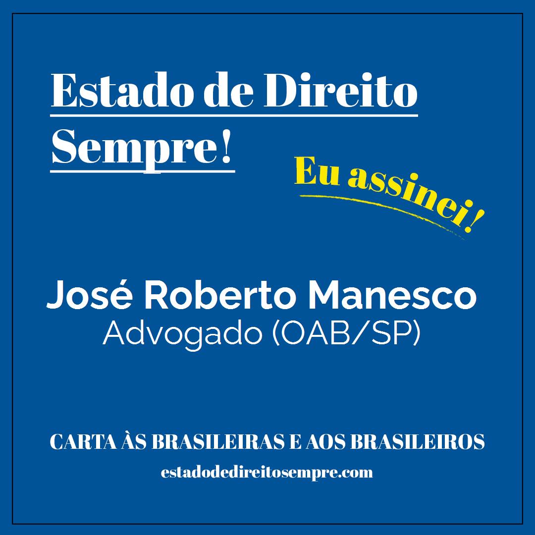 José Roberto Manesco - Advogado (OAB/SP). Carta às brasileiras e aos brasileiros. Eu assinei!