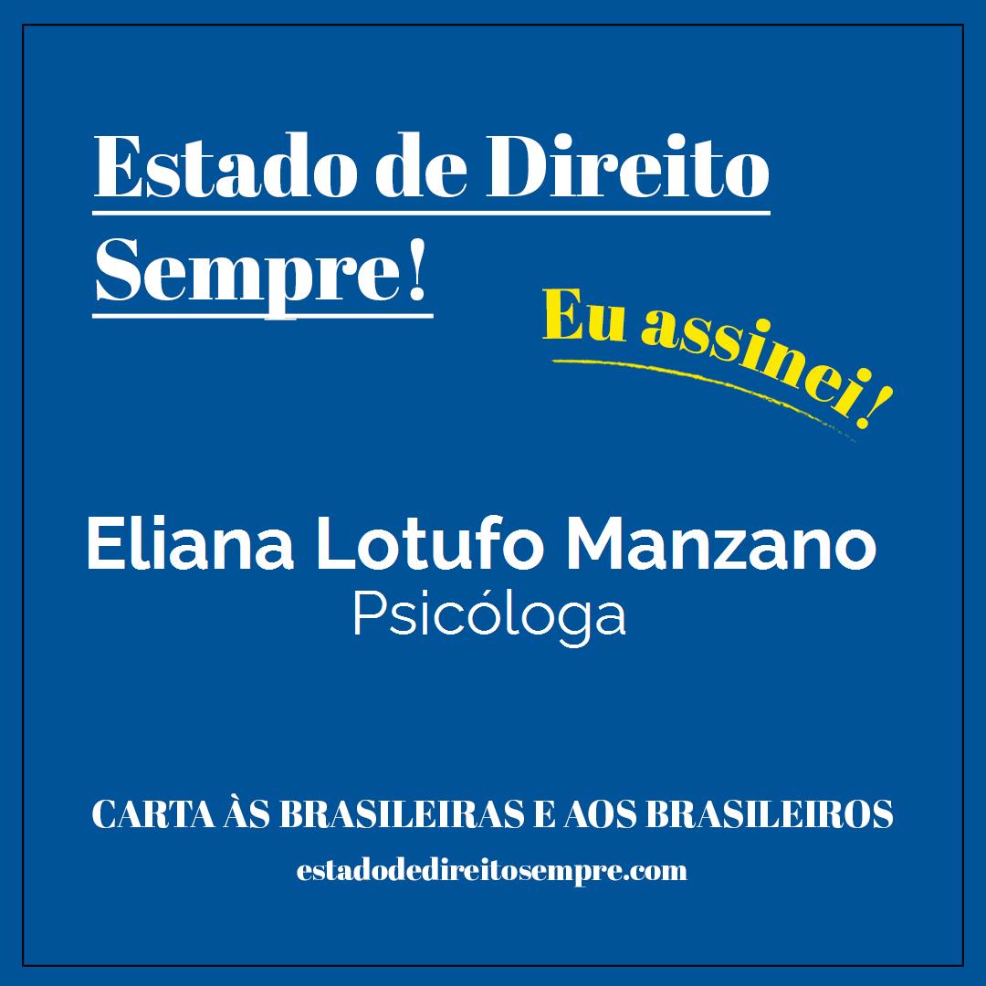 Eliana Lotufo Manzano - Psicóloga. Carta às brasileiras e aos brasileiros. Eu assinei!