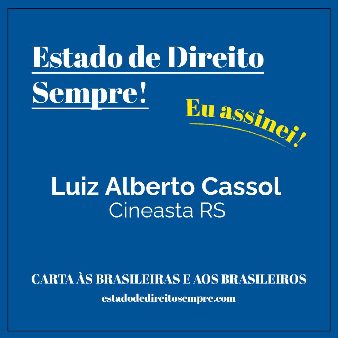 Luiz Alberto Cassol - Cineasta RS. Carta às brasileiras e aos brasileiros. Eu assinei!