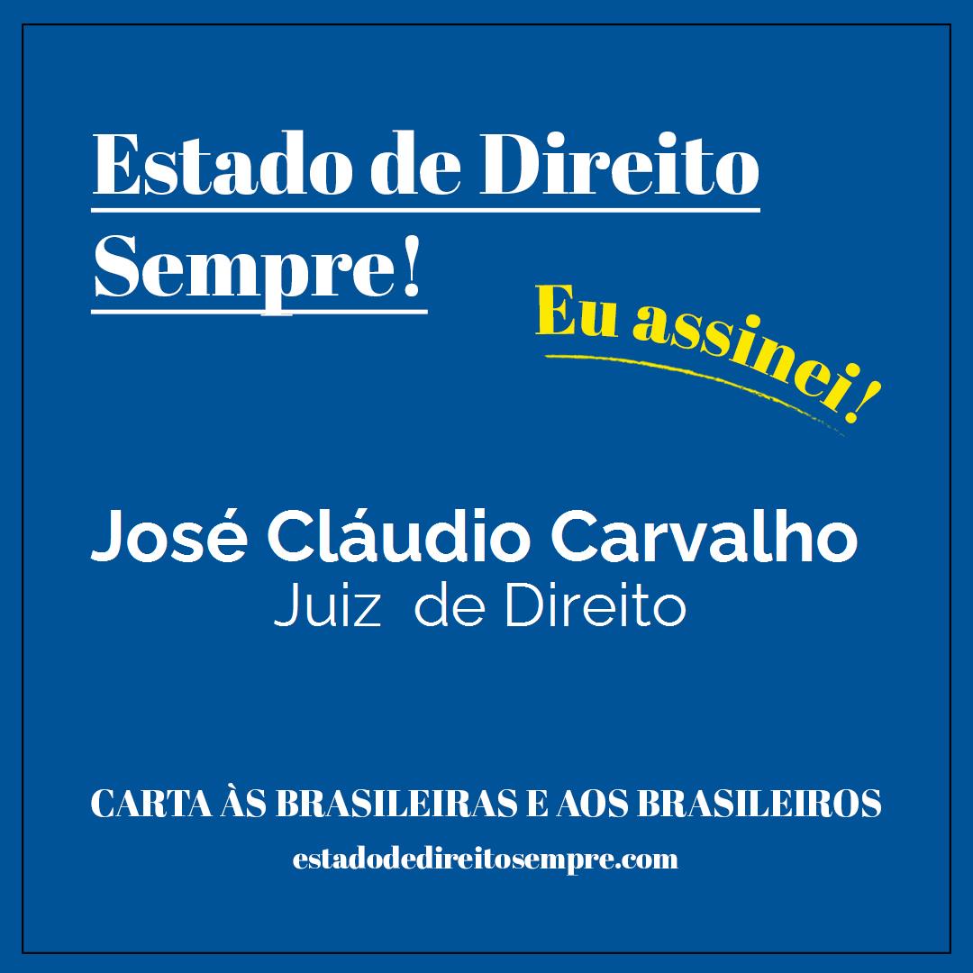 José Cláudio Carvalho - Juiz  de Direito. Carta às brasileiras e aos brasileiros. Eu assinei!