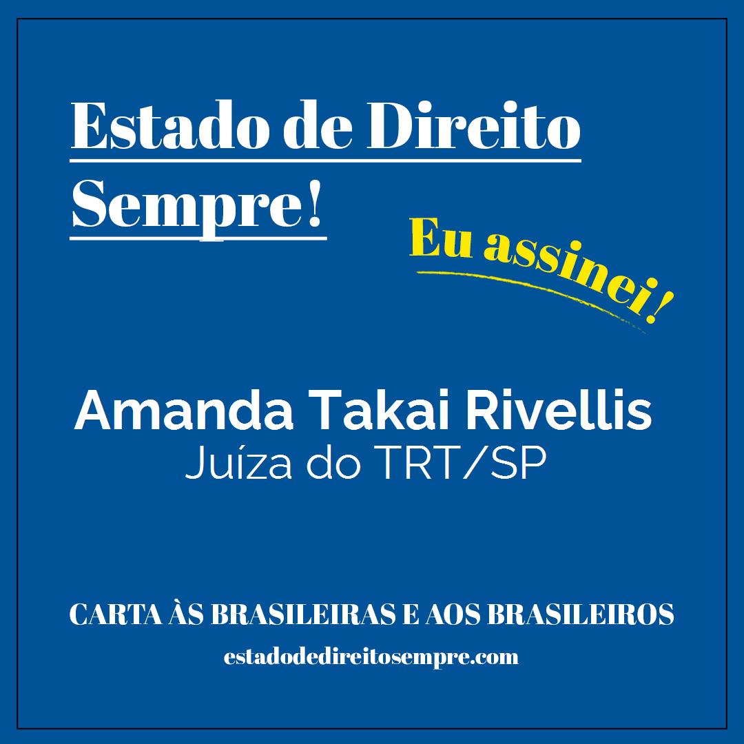 Amanda Takai Rivellis - Juíza do TRT/SP. Carta às brasileiras e aos brasileiros. Eu assinei!