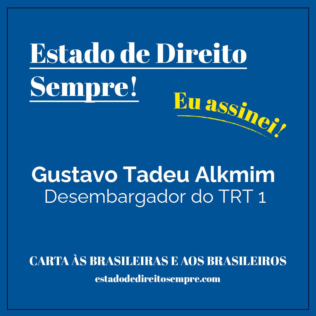 Gustavo Tadeu Alkmim - Desembargador do TRT 1. Carta às brasileiras e aos brasileiros. Eu assinei!
