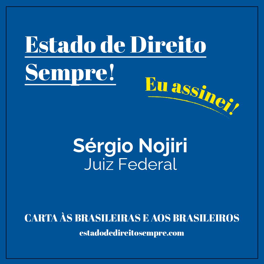 Sérgio Nojiri - Juiz Federal. Carta às brasileiras e aos brasileiros. Eu assinei!