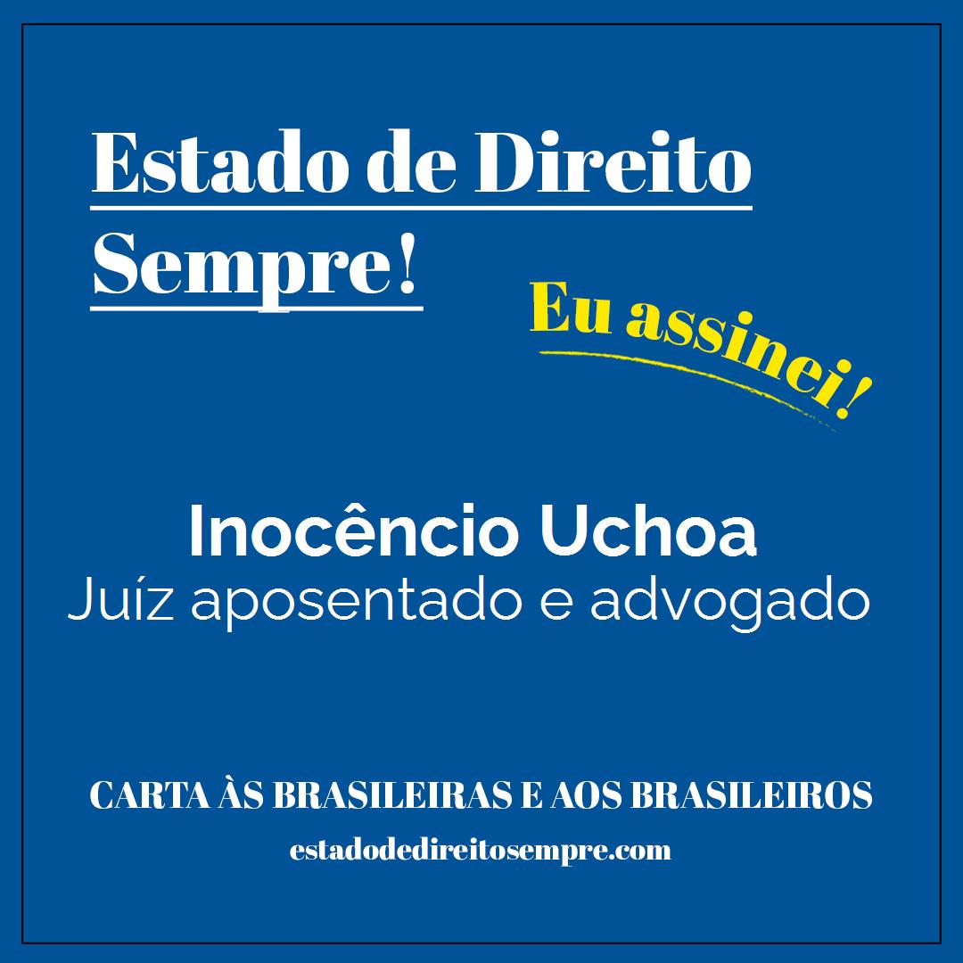 Inocêncio Uchoa - Juíz aposentado e advogado. Carta às brasileiras e aos brasileiros. Eu assinei!