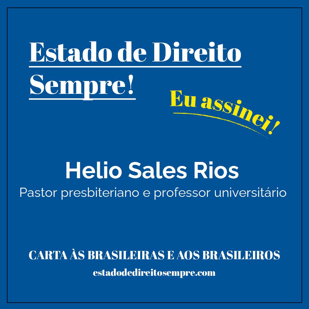 Helio Sales Rios - Pastor presbiteriano e professor universitário. Carta às brasileiras e aos brasileiros. Eu assinei!