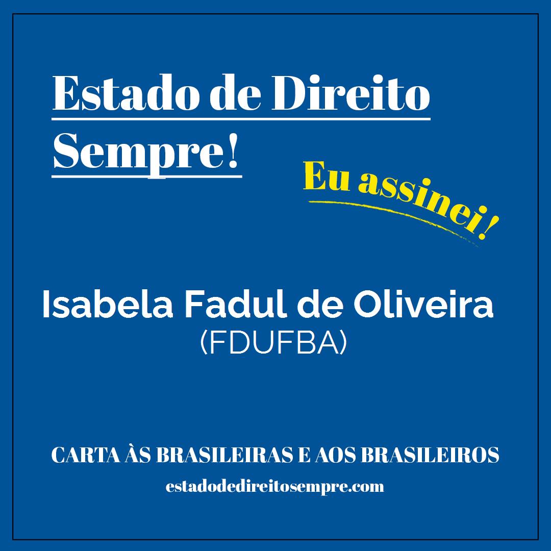 Isabela Fadul de Oliveira - (FDUFBA). Carta às brasileiras e aos brasileiros. Eu assinei!