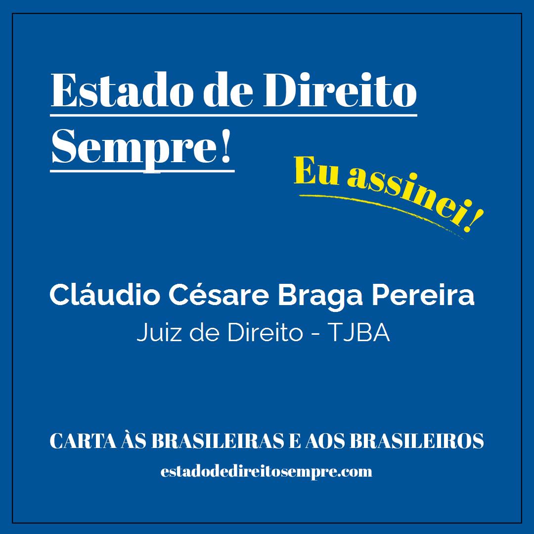 Cláudio Césare Braga Pereira - Juiz de Direito - TJBA. Carta às brasileiras e aos brasileiros. Eu assinei!