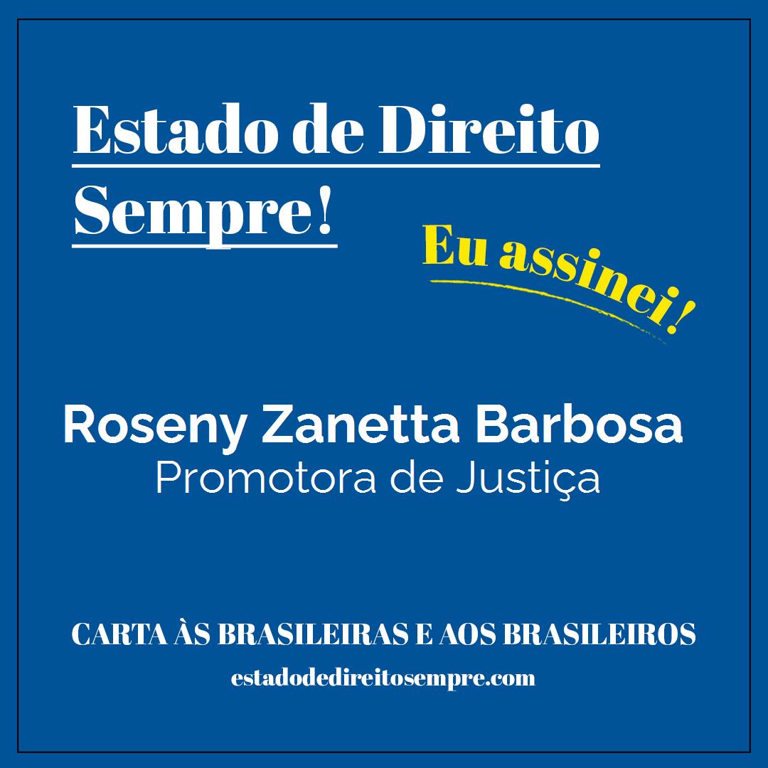 Roseny Zanetta Barbosa - Promotora de Justiça. Carta às brasileiras e aos brasileiros. Eu assinei!