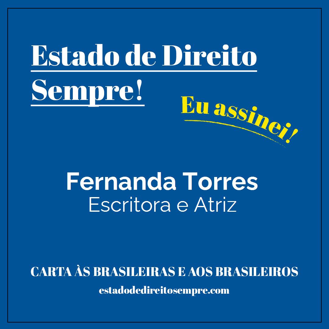 Fernanda Torres - Escritora e Atriz. Carta às brasileiras e aos brasileiros. Eu assinei!