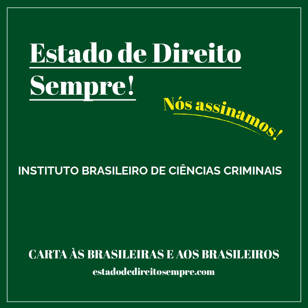 INSTITUTO BRASILEIRO DE CIÊNCIAS CRIMINAIS. Carta às brasileiras e aos brasileiros. Nós assinamos!