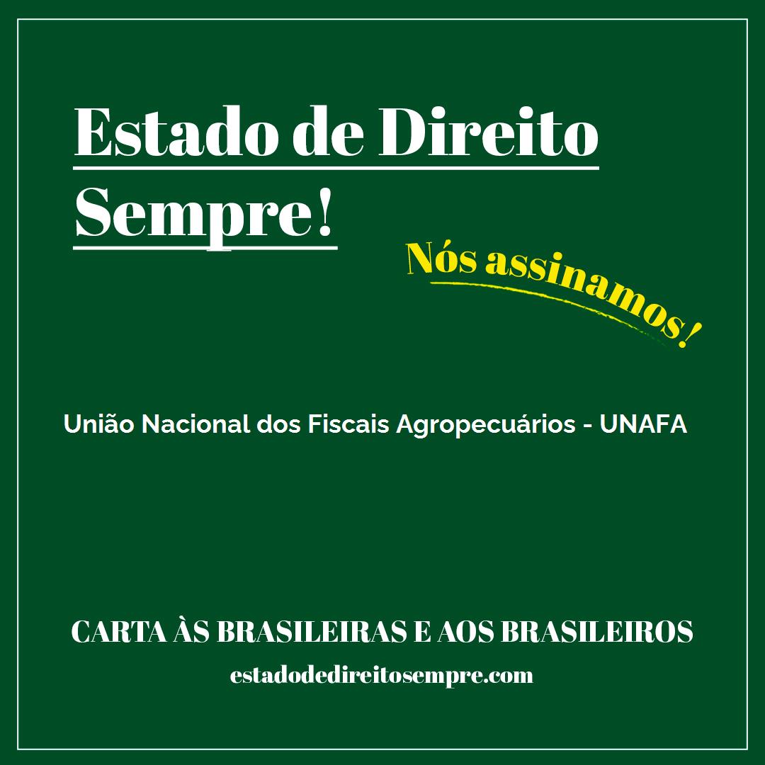 UNIÃO NACIONAL DOS FISCAIS AGROPECUÁRIOS - UNAFA. Carta às brasileiras e aos brasileiros. Nós assinamos!