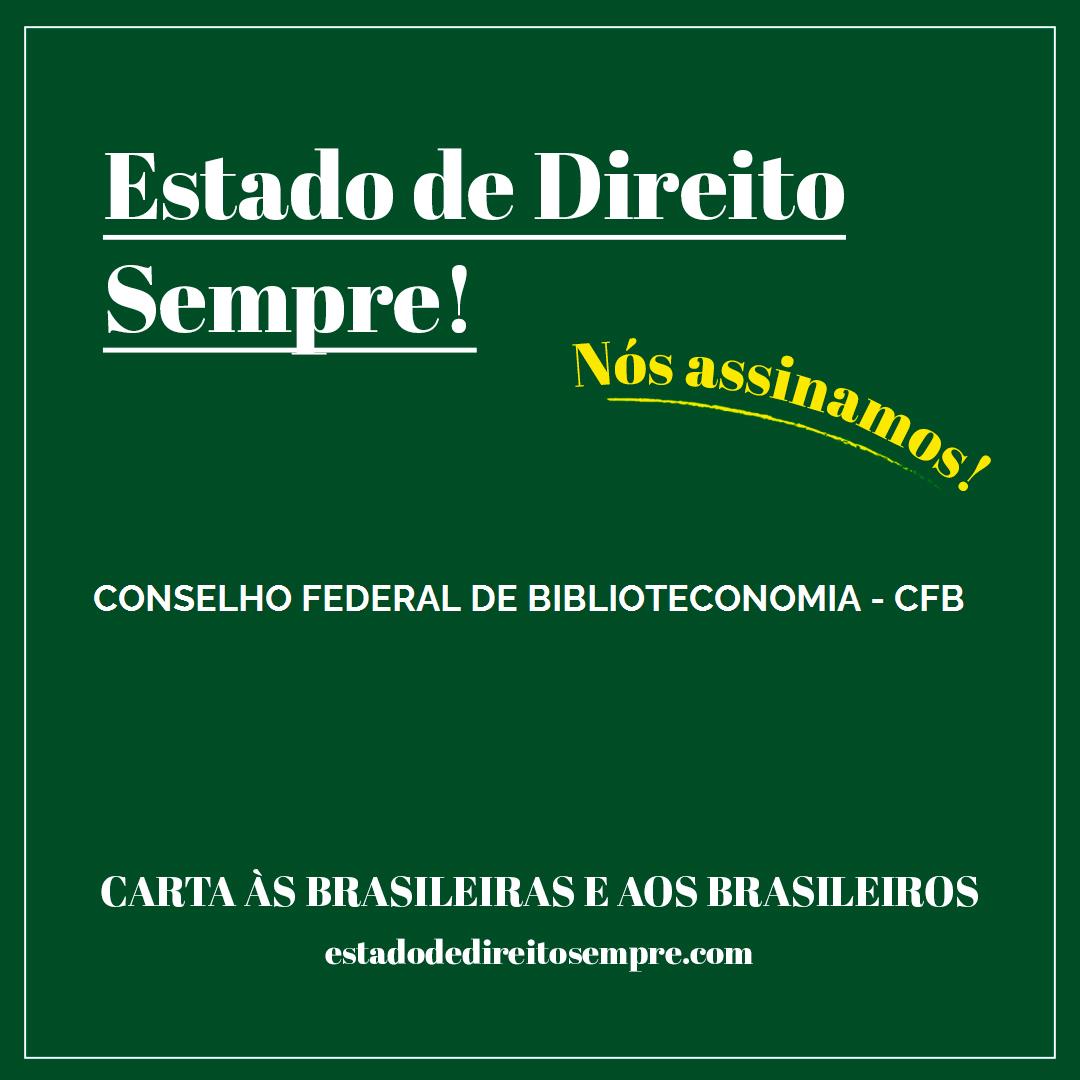 CONSELHO FEDERAL DE BIBLIOTECONOMIA - CFB. Carta às brasileiras e aos brasileiros. Nós assinamos!