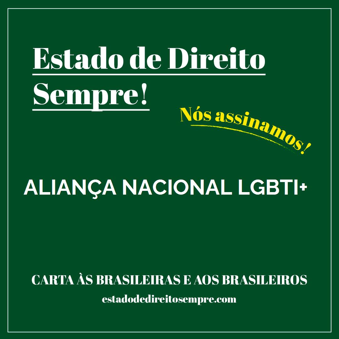 ALIANÇA NACIONAL LGBTI+. Carta às brasileiras e aos brasileiros. Nós assinamos!