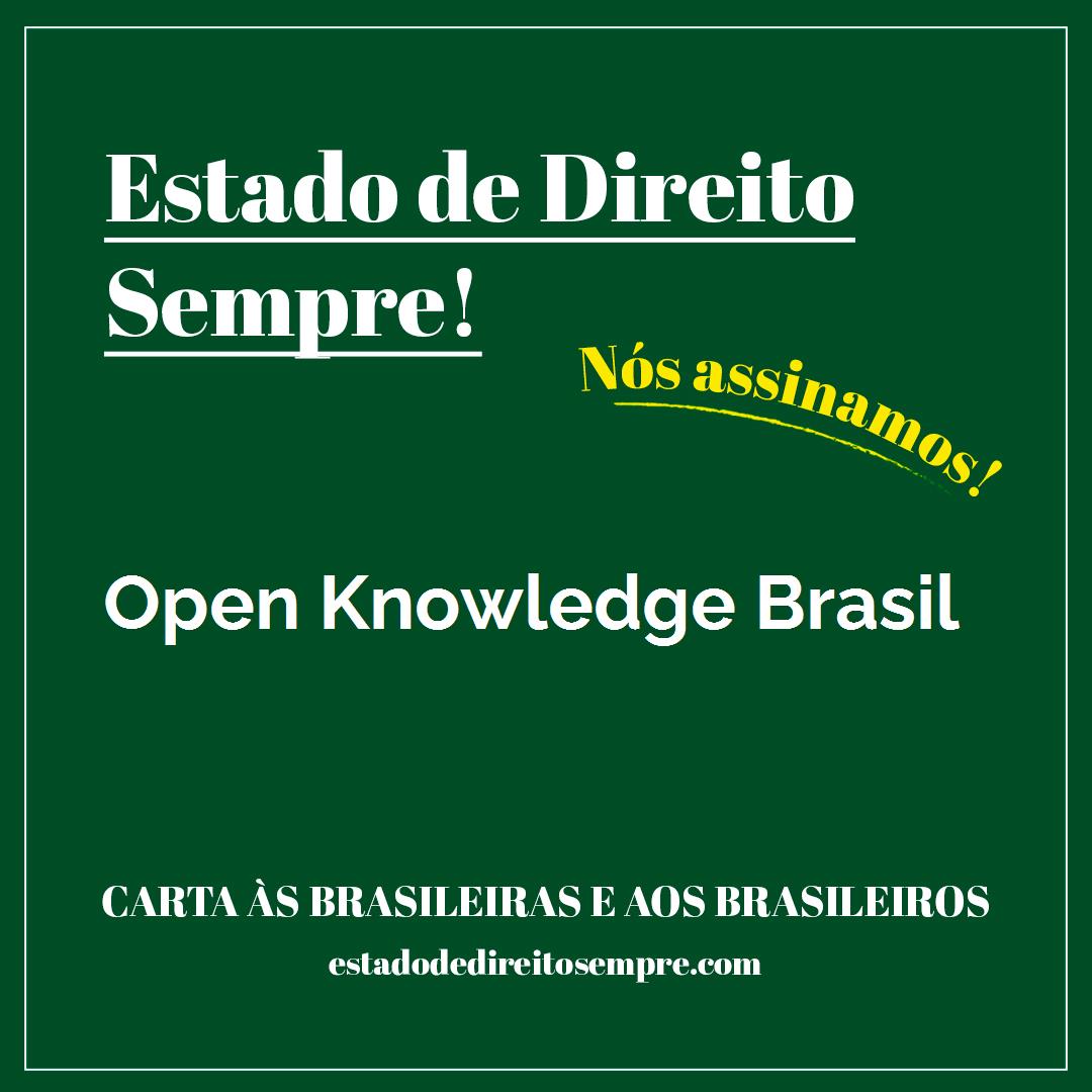 OPEN KNOWLEDGE BRASIL. Carta às brasileiras e aos brasileiros. Nós assinamos!