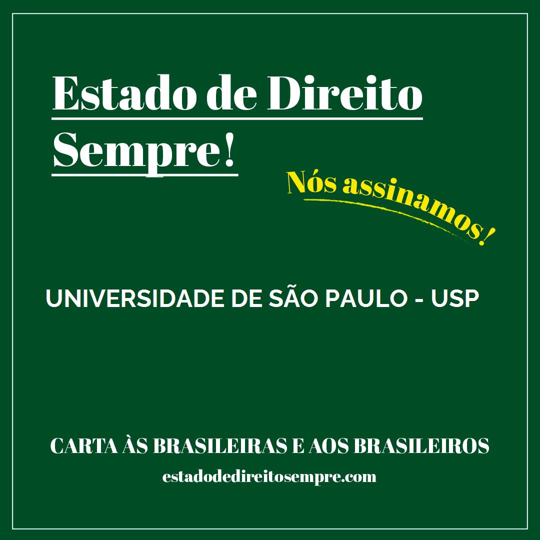 UNIVERSIDADE DE SÃO PAULO - USP. Carta às brasileiras e aos brasileiros. Nós assinamos!